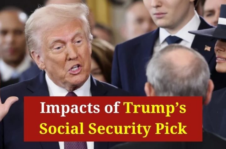 Trump’s Social Security Nominee How Will It Affect Your Retirement Benefits