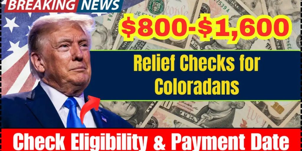 Colorado Residents Could Get $800-$1,600 in 2025 – Check Your Eligibility and Payment Dates!