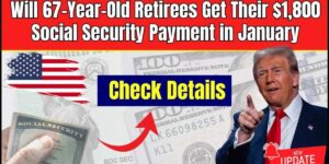 January 2025 $1800 Social Security Payments for Eligible 67-Year-Olds—What You Need to Know