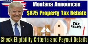 Skip Cutting Food! Montana Property Tax Rebate $675 Payment for Eligible Residents—Details Inside