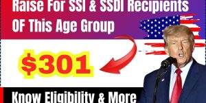 True Important $301 SSI & SSDI Raise for Eligible Seniors in 2024—Find Out More