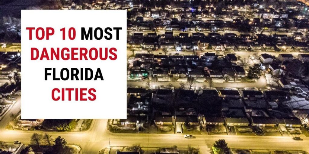 The 10 Most Dangerous Cities in Florida in 2025 – is Your City on the List