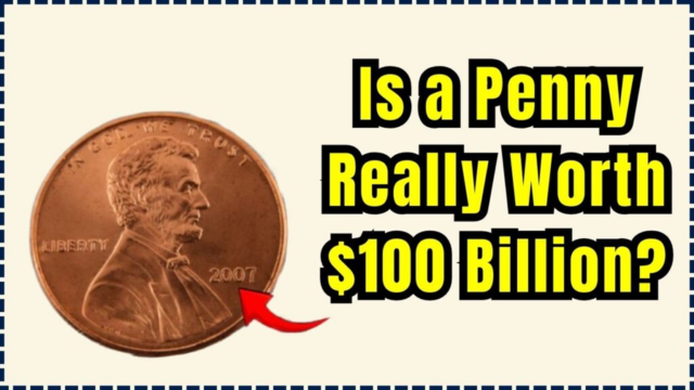 Can a Penny Be Worth $100 Billion? Here’s the Truth