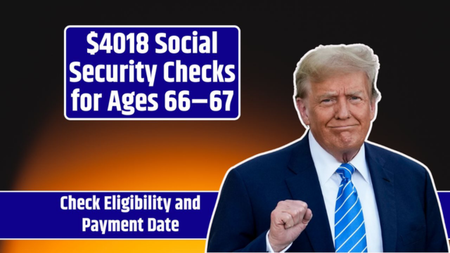 Eligible Seniors Aged 66–67 Can Receive Up to $4,018 Monthly in Social Security