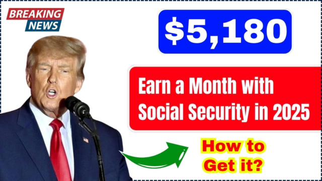 How to Get $5,180 Monthly from Social Security in 2025